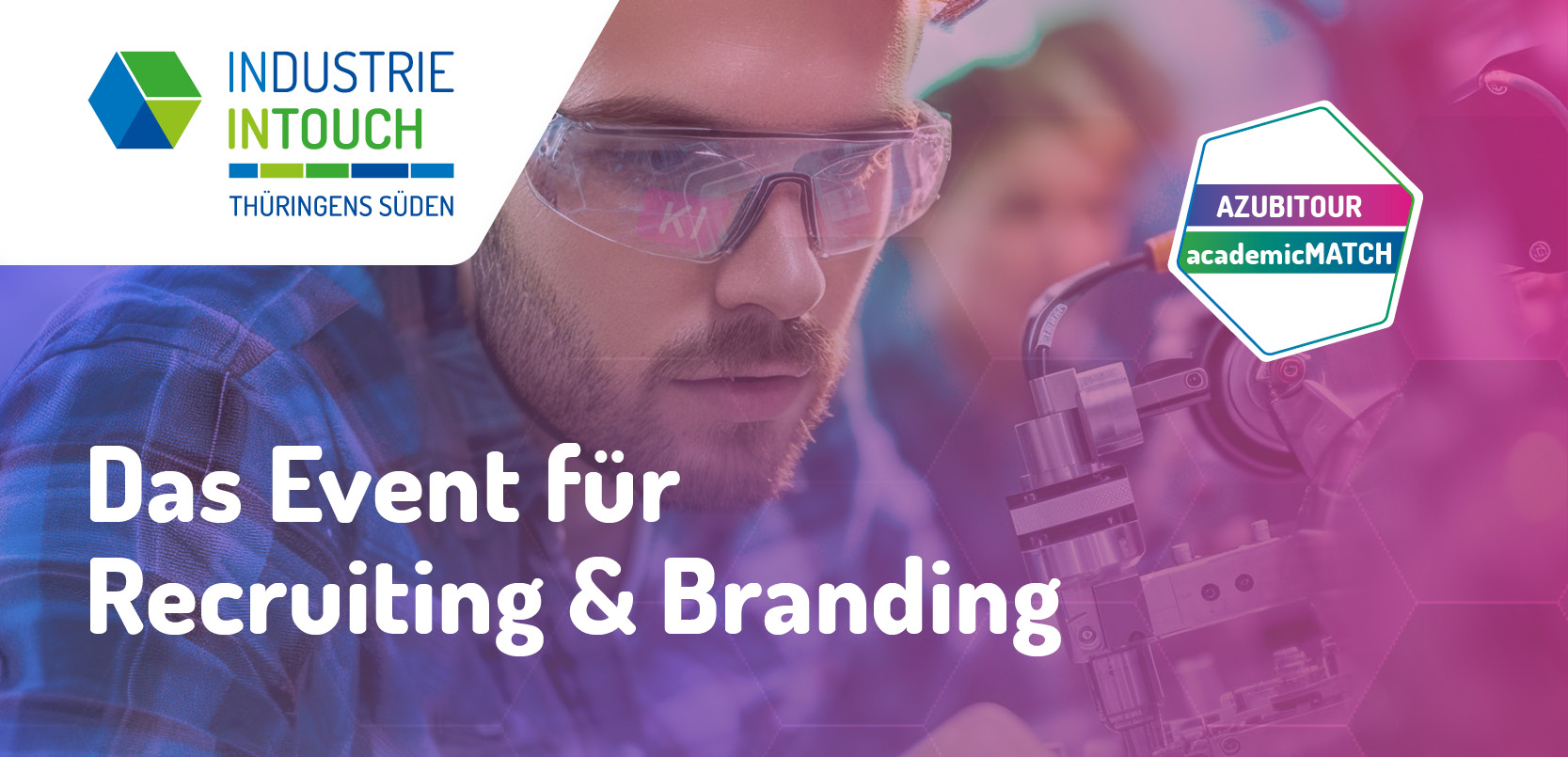 Industrie-INTOUCH_Kampagne_2024 Werbegrafik für „Industrie InTouch Thüringens Süden“ mit Fokus auf Recruiting & Branding, dargestellt durch einen jungen Mann bei technischer Arbeit sowie Hinweis auf Azubitour und academicMATCH.